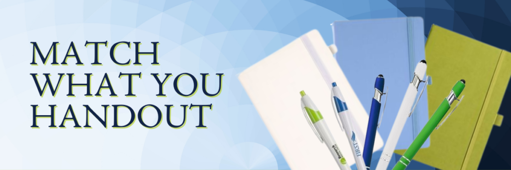 Match What You Handout - notepads and pens that match your branding.